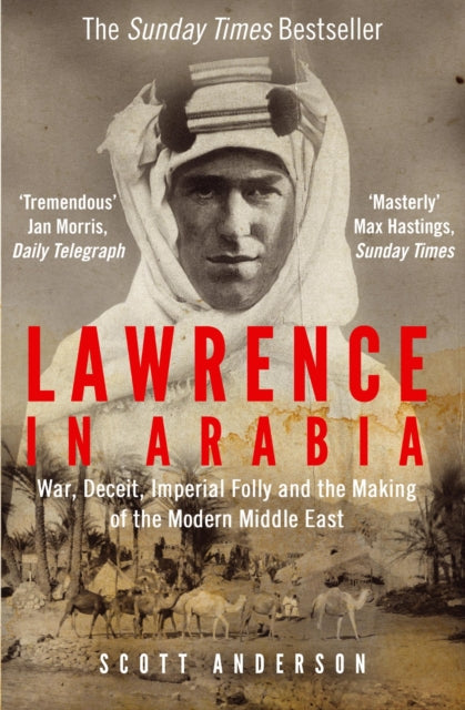 Lawrence in Arabia : War, Deceit, Imperial Folly and the Making of the Modern Middle East - 9781782392026