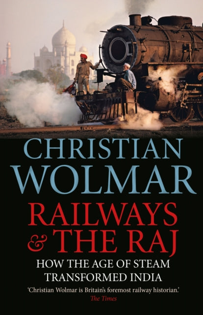 Railways and The Raj : How the Age of Steam Transformed India - 9781782397670
