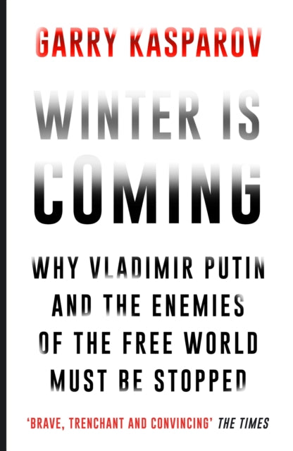 Winter Is Coming : Why Vladimir Putin and the Enemies of the Free World Must Be Stopped - 9781782397892