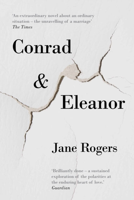 Conrad & Eleanor : a drama of one couple's marriage, love and family, as they head towards crisis - 9781782397939