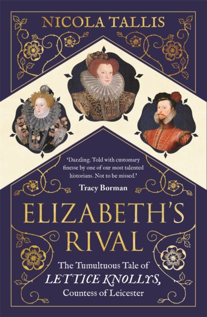 Elizabeth's Rival : The Tumultuous Tale of Lettice Knollys, Countess of Leicester - 9781782439240