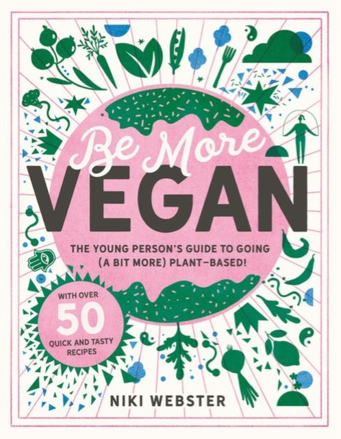 Be More Vegan : The young person's guide to a plant-based lifestyle - 9781783125692