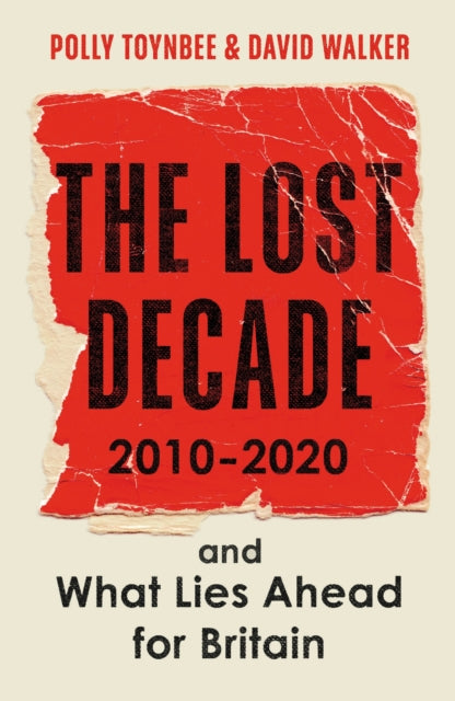 The Lost Decade : 2010-2020, and What Lies Ahead for Britain - 9781783351718