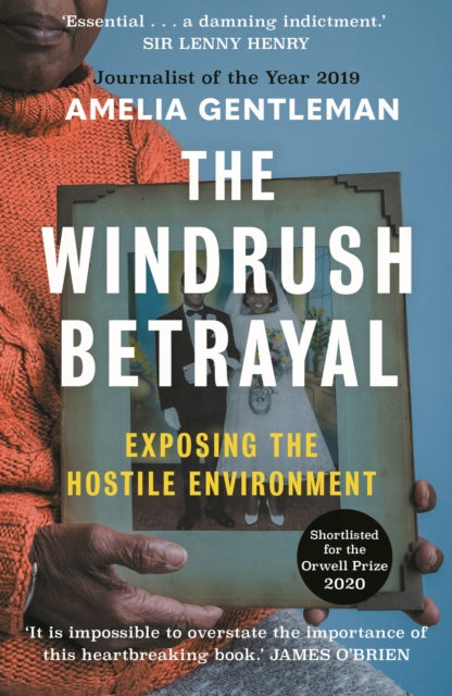 The Windrush Betrayal : Exposing the Hostile Environment - 9781783351855