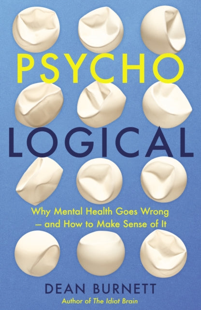 Psycho-Logical : Why Mental Health Goes Wrong - and How to Make Sense of It - 9781783352333