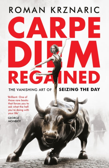 Carpe Diem Regained : The Vanishing Art of Seizing the Day - 9781783524938