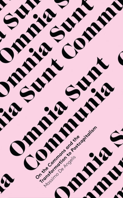 Omnia Sunt Communia : On the Commons and the Transformation to Postcapitalism - 9781783600625