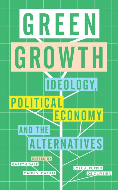 Green Growth : Ideology, Political Economy and the Alternatives - 9781783604876