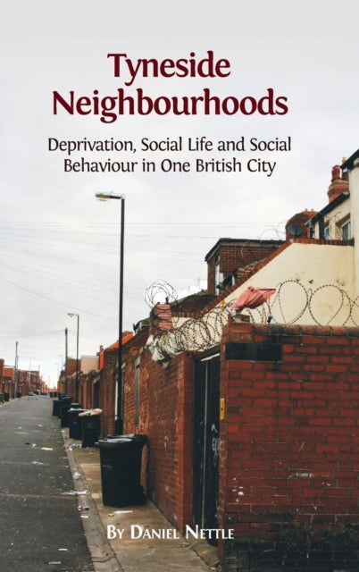 Tyneside Neighbourhoods : Deprivation, Social Life and Social Behaviour in One British City - 9781783741892