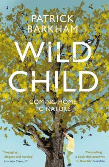 Wild Child : Coming Home to Nature - 9781783781935