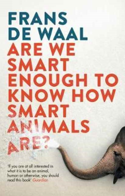 Are We Smart Enough to Know How Smart Animals Are? - 9781783783069