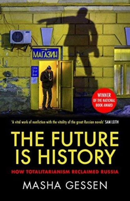 The Future is History : How Totalitarianism Reclaimed Russia - 9781783784028