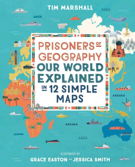 Prisoners of Geography : Our World Explained in 12 Simple Maps - 9781783964130