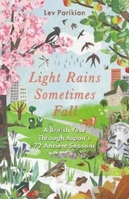 Light Rains Sometimes Fall : A British Year in Japan's 72 Seasons - 9781783966387