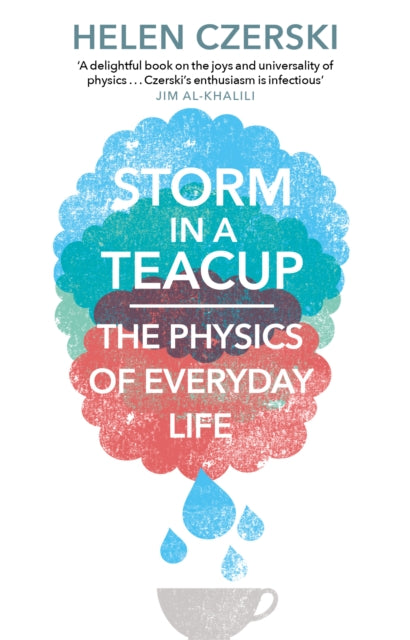 Storm in a Teacup : The Physics of Everyday Life - 9781784160753