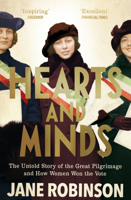 Hearts And Minds : The Untold Story of the Great Pilgrimage and How Women Won the Vote - 9781784161620