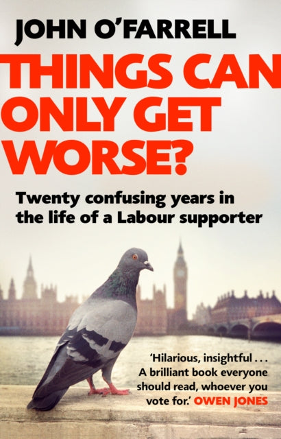 Things Can Only Get Worse? : Twenty confusing years in the life of a Labour supporter - 9781784162634