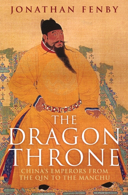 The Dragon Throne : China's Emperors from the Qin to the Manchu - 9781784290733