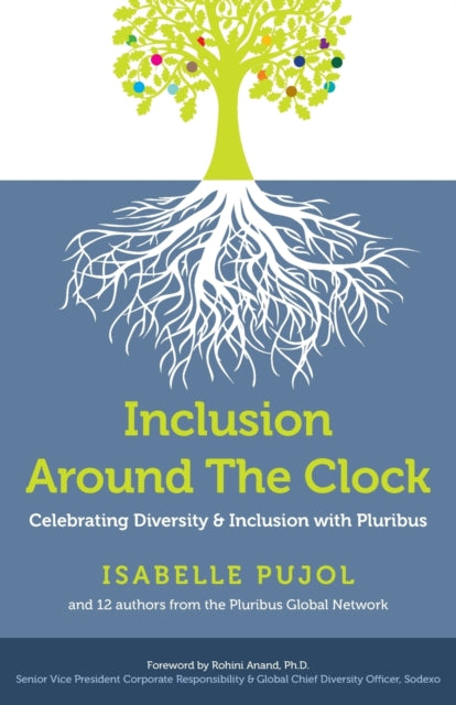 Inclusion Around The Clock : Celebrating Diversity & Inclusion with Pluribus-9781784521011