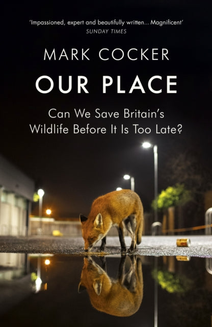 Our Place : Can We Save Britain's Wildlife Before It Is Too Late? - 9781784701024