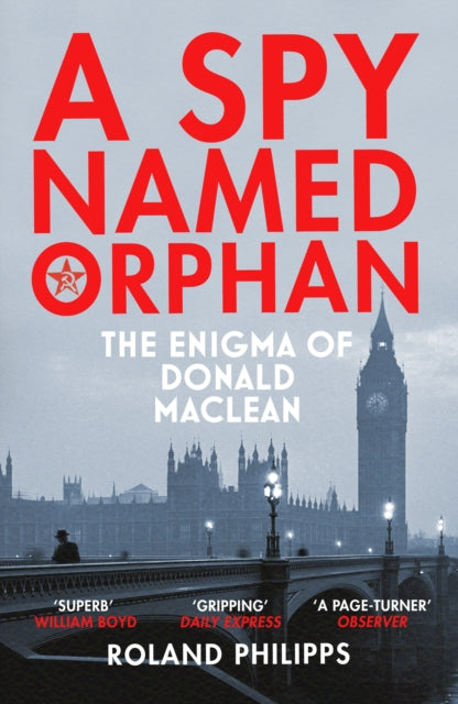 A Spy Named Orphan : The Enigma of Donald Maclean - 9781784703578