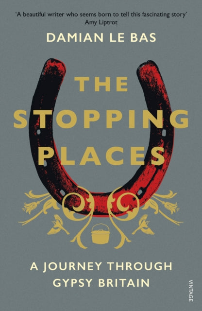 The Stopping Places : A Journey Through Gypsy Britain - 9781784704131