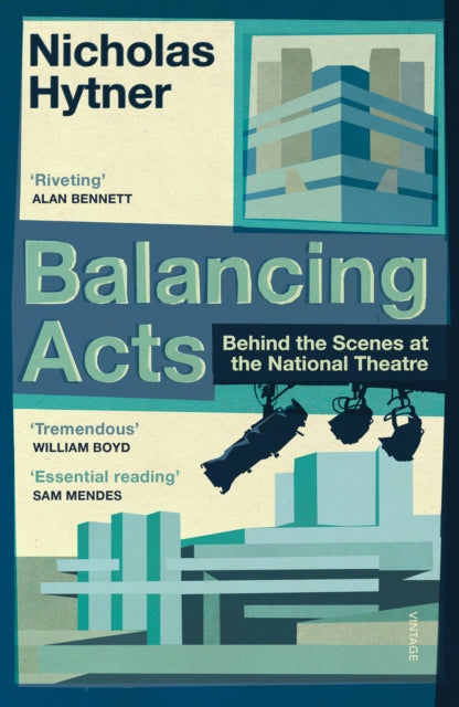 Balancing Acts : Behind the Scenes at the National Theatre - 9781784704148