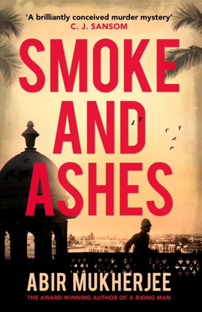 Smoke and Ashes : ‘A brilliantly conceived murder mystery’ C.J. Sansom - 9781784704780