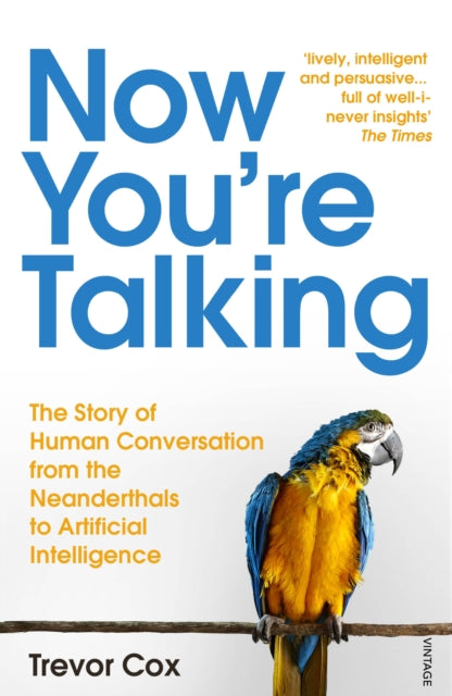Now You're Talking : Human Conversation from the Neanderthals to Artificial Intelligence - 9781784705220