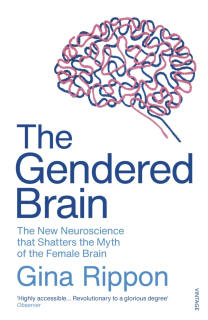 The Gendered Brain : The new neuroscience that shatters the myth of the female brain - 9781784706814