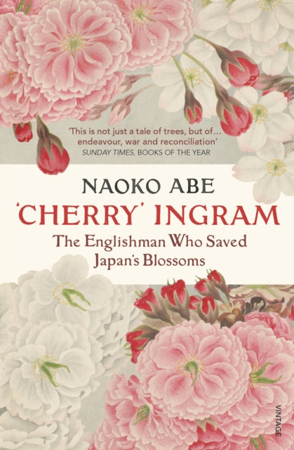'Cherry' Ingram : The Englishman Who Saved Japan's Blossoms - 9781784706920