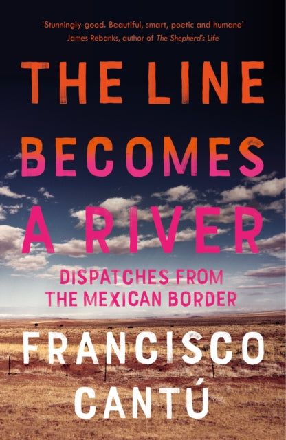 The Line Becomes A River : Dispatches from the Mexican Border - 9781784707057