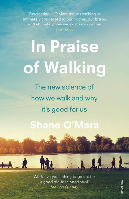 In Praise of Walking : The new science of how we walk and why it’s good for us - 9781784707576