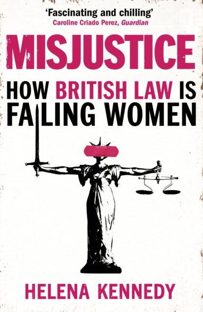 Misjustice : How British Law is Failing Women - 9781784707682