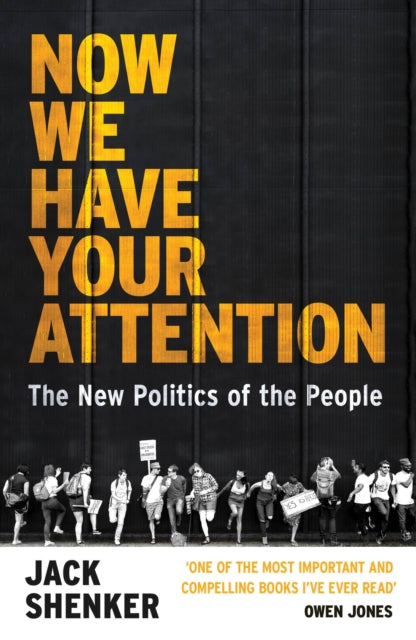 Now We Have Your Attention : The New Politics of the People - 9781784708870