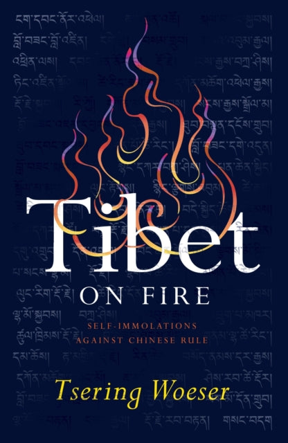 Tibet on Fire : Self-Immolations Against Chinese Rule - 9781784781538