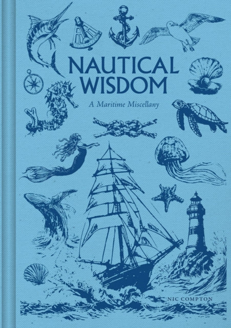 Nautical Wisdom : A Maritime Miscellany of Anecdotes, Facts & Folklore - 9781784947316