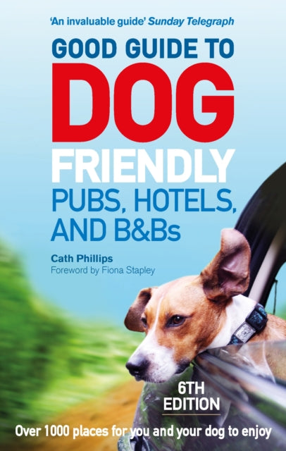 Good Guide to Dog Friendly Pubs, Hotels and B&Bs: 6th Edition - 9781785034442