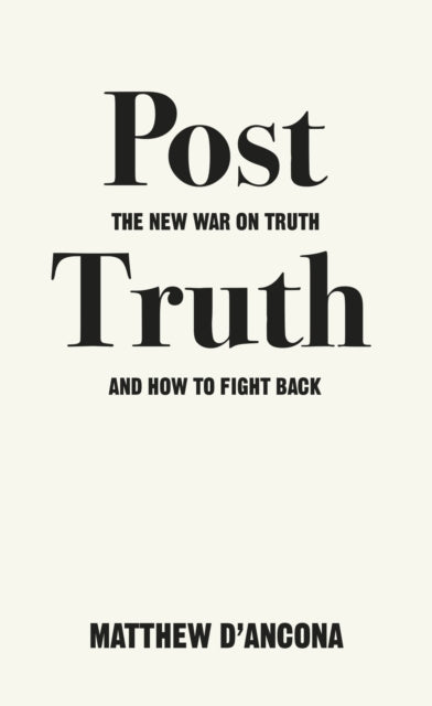 Post-Truth : The New War on Truth and How to Fight Back - 9781785036873