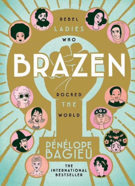 Brazen : Rebel Ladies Who Rocked The World - 9781785039034