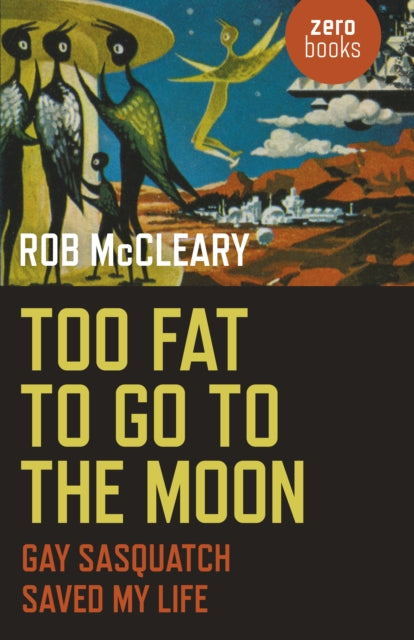 Too Fat to go to the Moon : Gay Sasquatch Saved My Life - 9781785352317