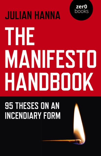 Manifesto Handbook, The : 95 Theses on an Incendiary Form - 9781785358982