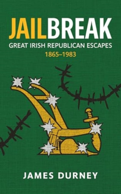 Jailbreak : Great Irish Republican Escapes, 1865–1983 - 9781785374920