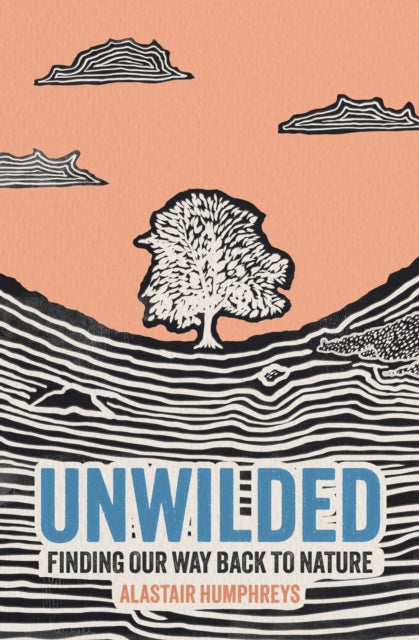 Unwilded : Finding Our Way Back to Nature - 9781785634833