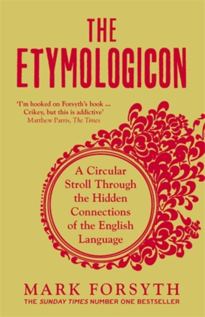 The Etymologicon : A Circular Stroll Through the Hidden Connections of the English Language - 9781785781704