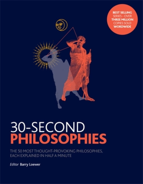 30-Second Philosophies : The 50 Most Thought-provoking Philosophies, Each Explained in Half a Minute - 9781785782893