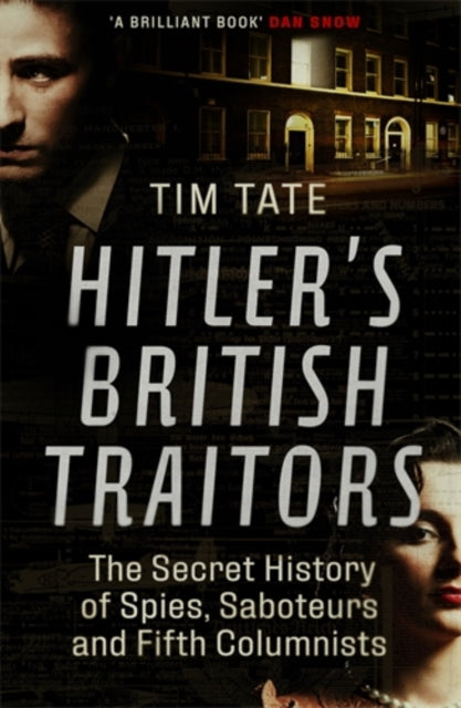 Hitler's British Traitors : The Secret History of Spies, Saboteurs and Fifth Columnists - 9781785785610