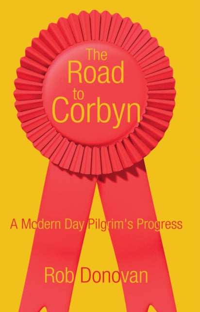 The Road to Corbyn : A Modern Day Pilgrim's Progress - 9781785892912
