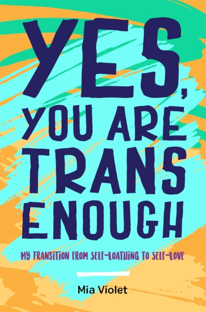 Yes, You Are Trans Enough : My Transition from Self-Loathing to Self-Love - 9781785923159