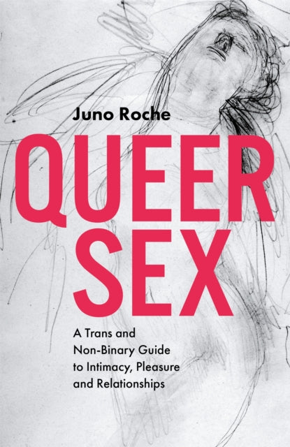 Queer Sex : A Trans and Non-Binary Guide to Intimacy, Pleasure and Relationships - 9781785924064